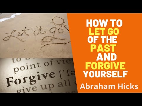 How To Let Go of the Past and Forgive Yourself  Abraham Hicks  2023