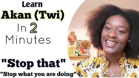 7. How to speak Twi - Learn to Speak Twi | Twi Lesson for Beginners | LearnAkan |  Stop that
