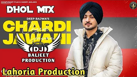 Chardi Jawani Ver 2 Dhol Mix Deep Bajwa Ft Lahoria Production Dhol mix punjabi song 2023