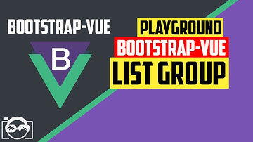 Playground with list group in bootstrap-vue for vuejs - bootstrap-vue tutorial