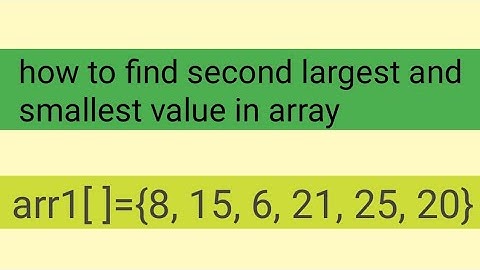 How to find second largest and smallest value in array