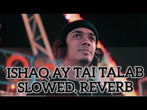 Balo Baloch Ishaq Ay Tai Talabh Song Slowed Reverb Balochi New Song 2024