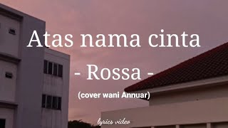 Atas nama cinta - Rossa ( cover wani annuar ) video lirik
