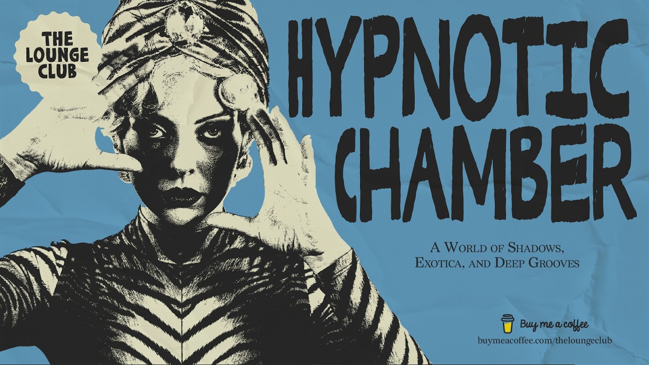 👁️ The Lounge Club Vol. 8: Exotica, Ultra-Lounge & Deep Grooves - The Hypnotic Chamber