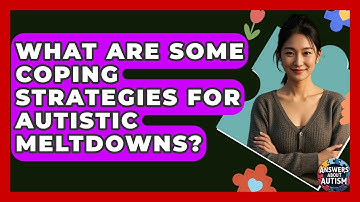 What Are Some Coping Strategies For Autistic Meltdowns? - Answers About Autism
