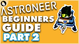 Astroneer | BEGINNERS Guide to Getting Started | Part 2
