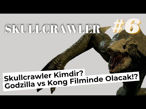 Skullcrawler Kimdir? Godzilla vs Kong Evreni Dahil Bütün Evrenlerin Tüm Titanları # 6