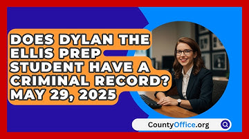 Does Dylan the Ellis Prep Student Have a Criminal Record? May 29, 2025 | CountyOffice News