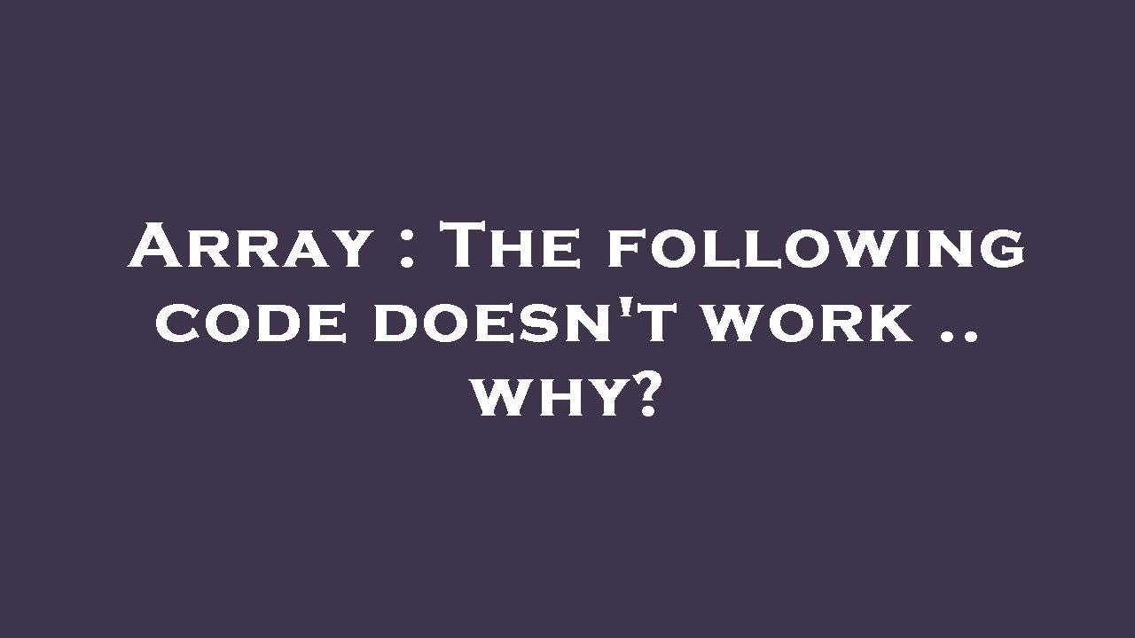 Array : The following code doesn't work .. why? - YouTube