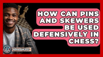 How Can Pins And Skewers Be Used Defensively In Chess? - The Board Game Xpert