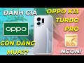 Đánh giá OPPO K13 Turbo Pro: Vẫn là sự lựa chọn ngon trong phân khúc hơn 6 củ!! Thiết kế, hiệu năng.