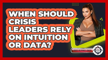 When Should Crisis Leaders Rely On Intuition Or Data? - Crisis Response Coach