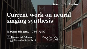 Merlijn Blaauw (UPF-MTG), "Current work on neural singing synthesis". DLBCN Barcelona 2018