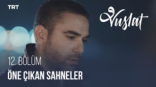 Vuslat - 12. Bölüm Öne Çıkan Sahneler