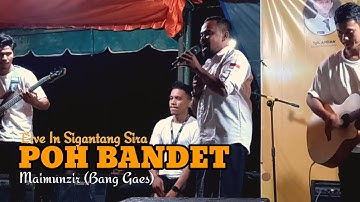 Poh Bandet - Maimunzir (Bang Gaes) 🔴Live Performance Puncak Wisata Sigantang Sira