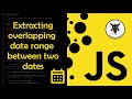 Extracting Overlapping Date Ranges in JavaScript