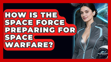 How Is the Space Force Preparing for Space Warfare? - Warriors In Space