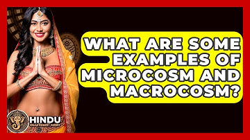 What Are Some Examples Of Microcosm And Macrocosm? - Hindu Enlightenment Journey