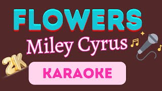 Flowers [ Miley Cyrus ] 2K Karaoke