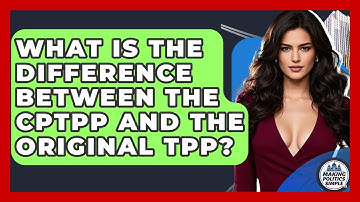 What Is The Difference Between The CPTPP And The Original TPP? - Making Politics Simple
