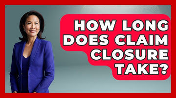 How Long Does Claim Closure Take? - Auto Coverage Explained