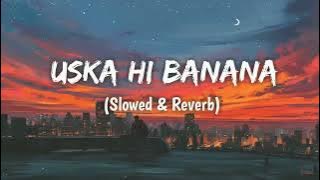 Uska Hi Banana   Arijit Singh  Slowed & Reverb   Play Bass