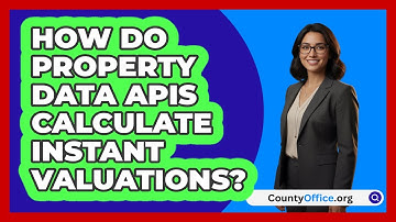 How Do Property Data APIs Calculate Instant Valuations? - CountyOffice.org