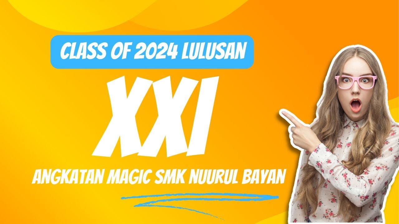 Class of 2024  Angkatan Magic  Lulusan XXI SMK Nuurul Bayan Kalapanunggal - Sukabumi