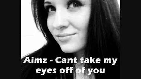 Aimz - Cant take my eyes off of you