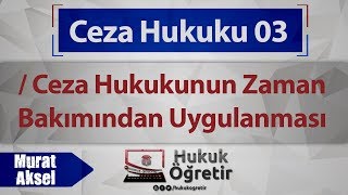 03) Ceza Hukuku - Ceza Hukukunun Zaman Bakımından Uygulanması - Murat Aksel