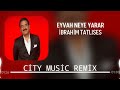 İbrahim Tatlıses - Eyvah Neye Yarar ( City Music Remix )