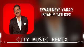 İbrahim Tatlıses - Eyvah Neye Yarar ( City Music Remix ) Resimi