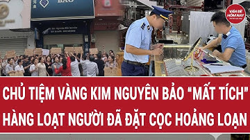 Chủ tiệm vàng Kim Nguyên Bảo “mất tích” hàng loạt người đã đặt cọc hoảng loạn