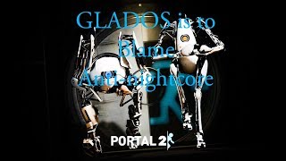GLADOS is to Blame anti-nightcore