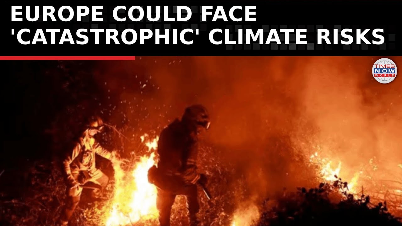 EU Warns of 'Catastrophic' Climate Risks Facing Europe: Climate Change Alert