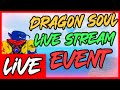 DRAGON SOUL LIVE STREAM EVENT!!!