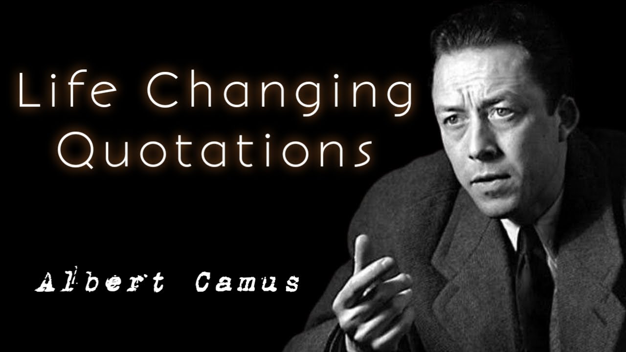 Life Changing Quotations by Albert Camus