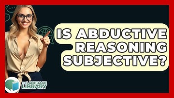 Is Abductive Reasoning Subjective? - The Language Library