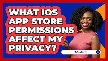 What iOS App Store Permissions Affect My Privacy? - Be App Savvy