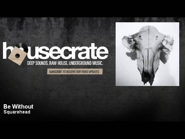 YouTube에서 Squarehead - Be Without 보기 YouTube에서 Squarehead - Be Without 보기