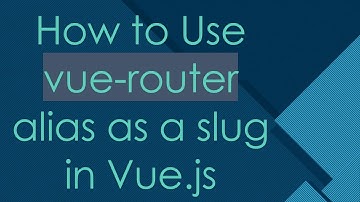 How to Use vue-router alias as a slug in Vue.js