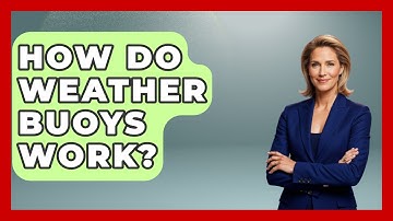 How Do Weather Buoys Work? - Weather Watchdog