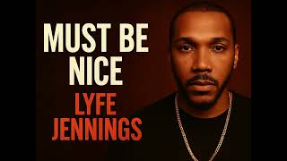 Lyfe Jennings | Must Be Nice (Super Clean Version)