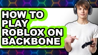 How to Play Roblox on Backbone (easy Method)