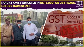 Noida GST Fraud Case | Luxury cars worth Rs 10 crore, 9 shell companies; Family Arrested