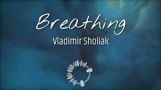 Breathing - Vladimir Sholiak (Original track 2022)