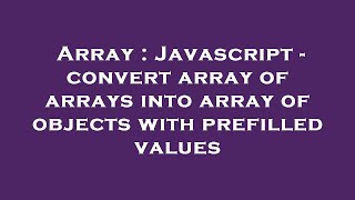 Array : Javascript - convert array of arrays into array of objects with prefilled values