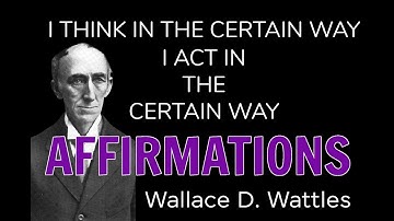 The Science of Getting Rich Affirmations: I THINK IN A CERTAIN WAY | Wallace D. Wattles