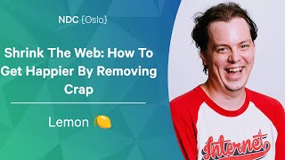 Shrink The Web: How To Get Happier By Removing Crap - Lemon 🍋 - NDC Oslo 2022 screenshot 1