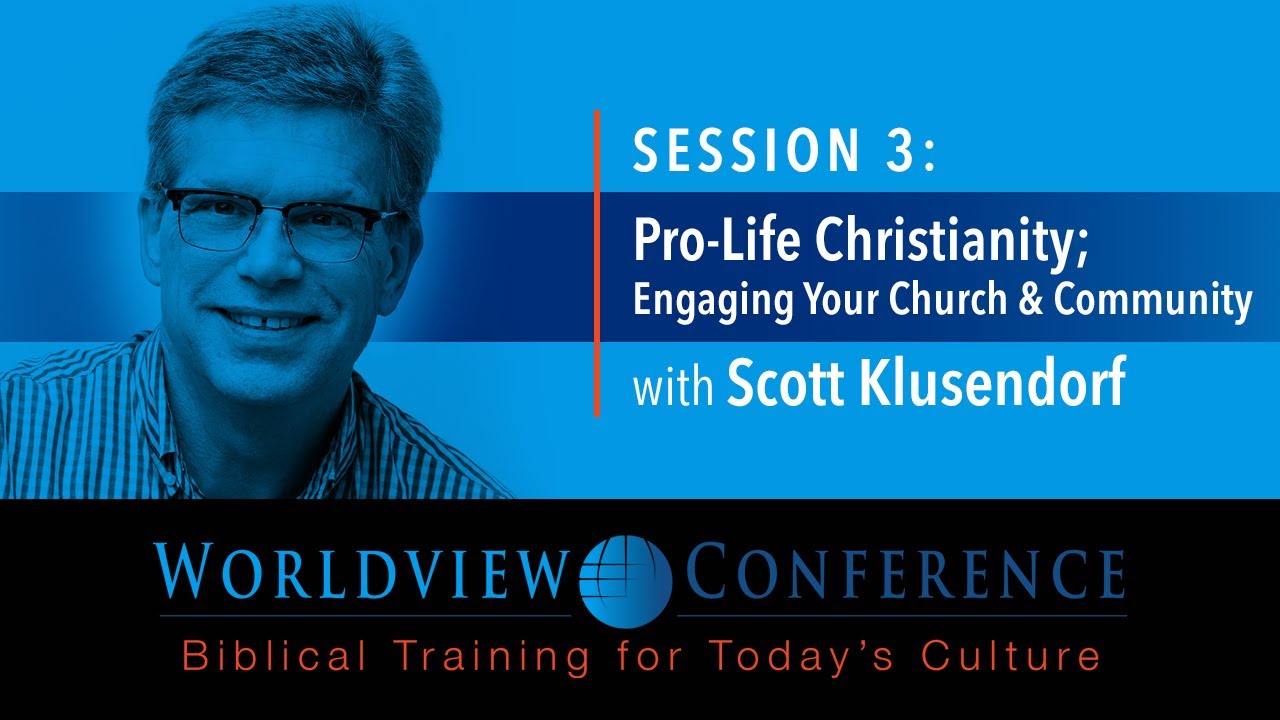 Scott Klusendorf: “Pro-Life Christianity; Engaging Your Church & Community”